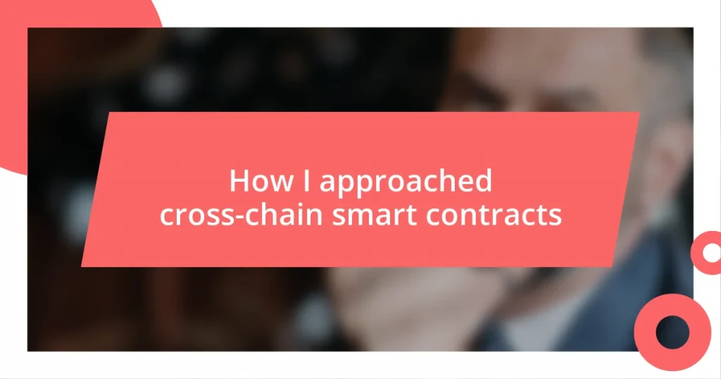 How I approached cross-chain smart contracts