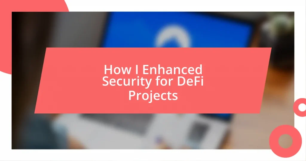 How I Enhanced Security for DeFi Projects