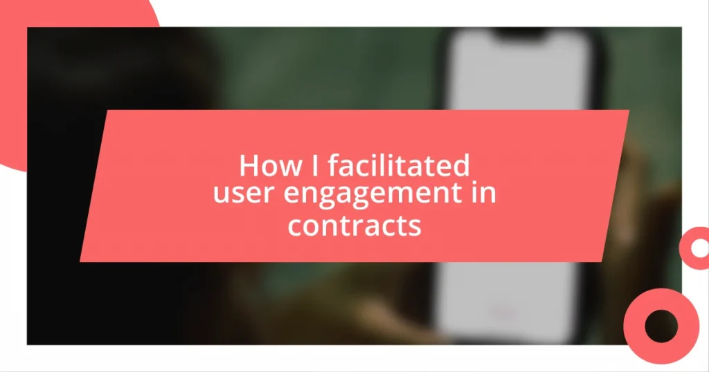 How I facilitated user engagement in contracts