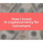 How I invest in cryptocurrency for retirement