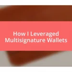 How I Leveraged Multisignature Wallets