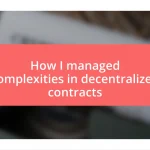 How I managed complexities in decentralized contracts