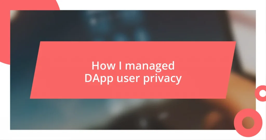 How I managed DApp user privacy