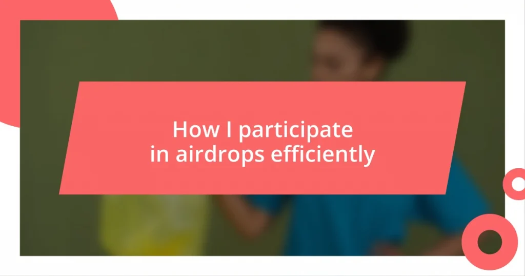 How I participate in airdrops efficiently