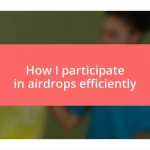 How I participate in airdrops efficiently