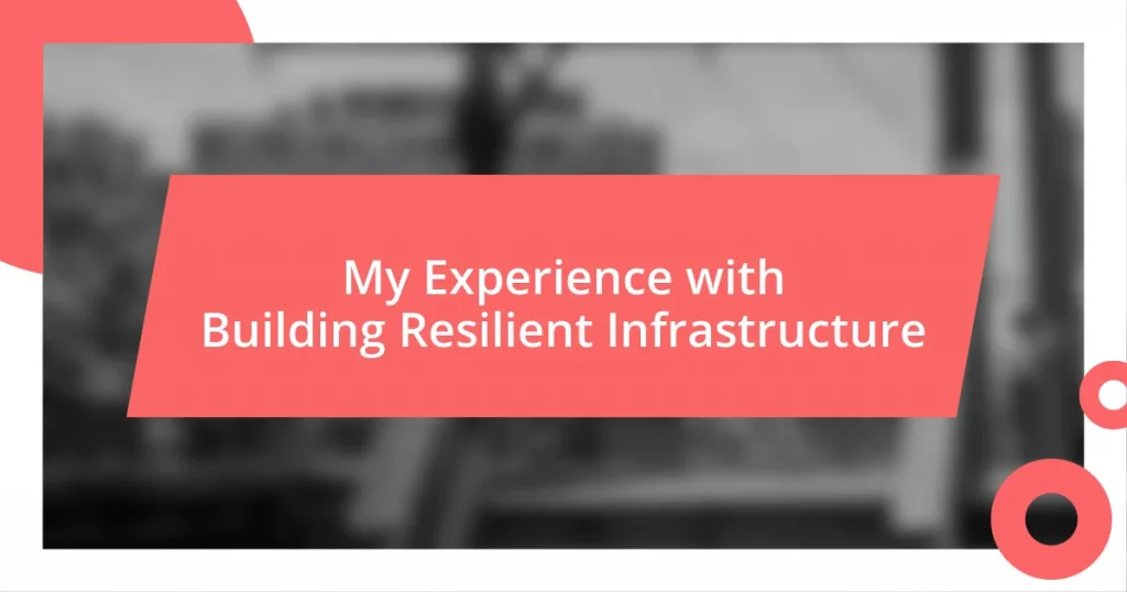 My Experience with Building Resilient Infrastructure