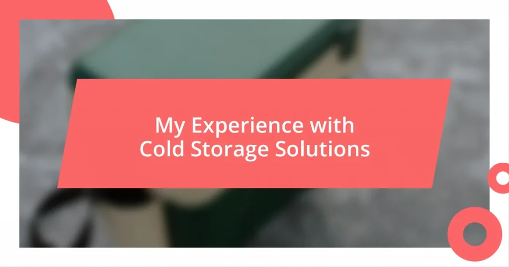 My Experience with Cold Storage Solutions