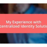 My Experience with Decentralized Identity Solutions