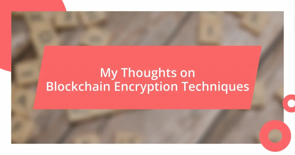 My Thoughts on Blockchain Encryption Techniques