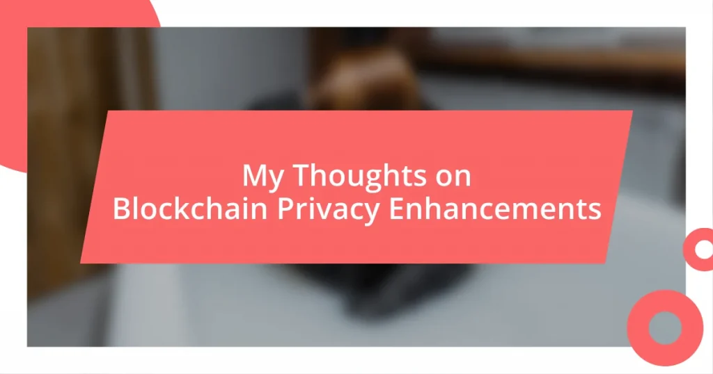 My Thoughts on Blockchain Privacy Enhancements