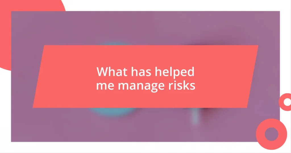 What has helped me manage risks