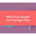 What has helped me manage risks