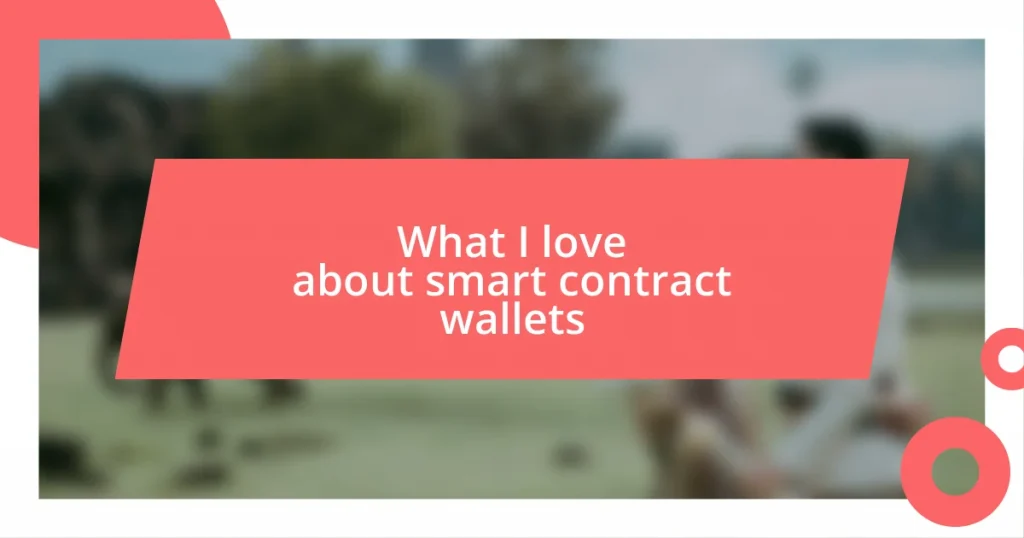 What I love about smart contract wallets