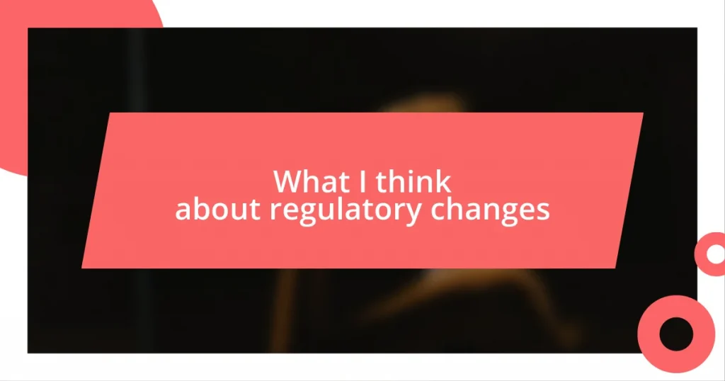 What I think about regulatory changes