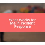 What Works for Me in Incident Response