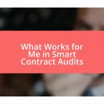 What Works for Me in Smart Contract Audits