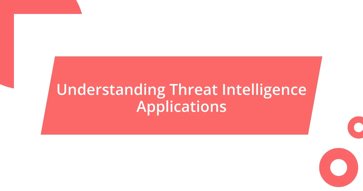 Understanding Threat Intelligence Applications