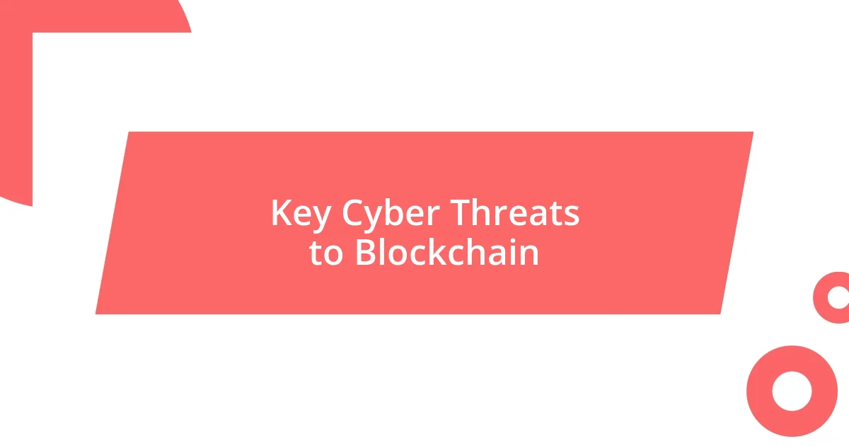 Key Cyber Threats to Blockchain