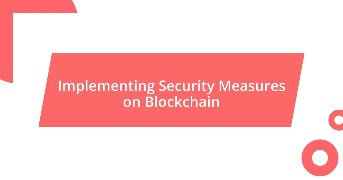 Implementing Security Measures on Blockchain