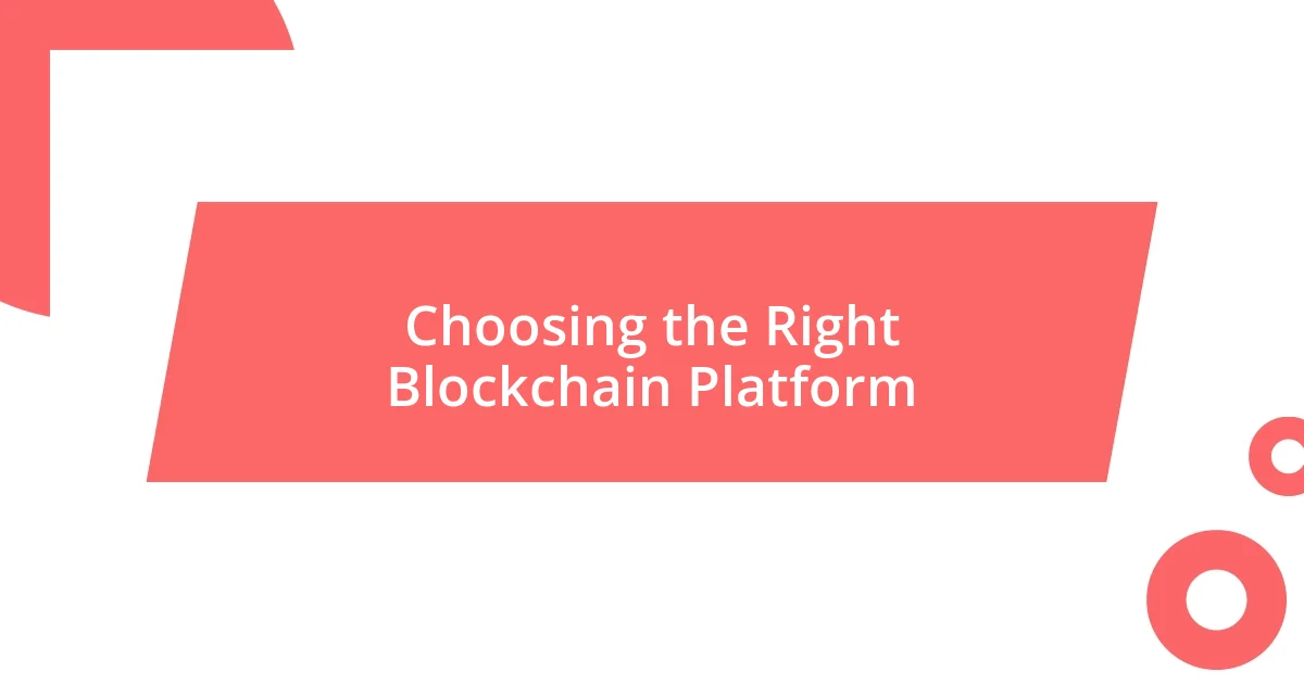 Choosing the Right Blockchain Platform