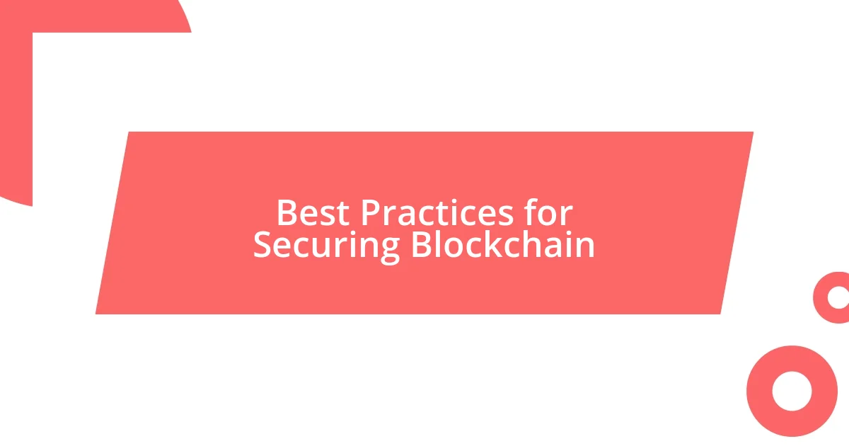 Best Practices for Securing Blockchain