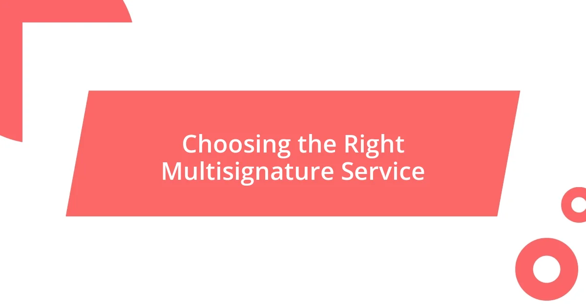 Choosing the Right Multisignature Service