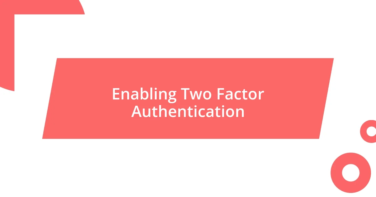 Enabling Two Factor Authentication