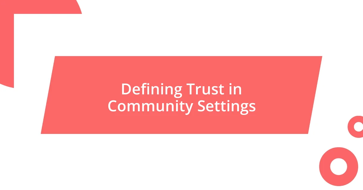 Defining Trust in Community Settings