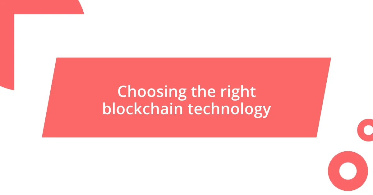 Choosing the right blockchain technology