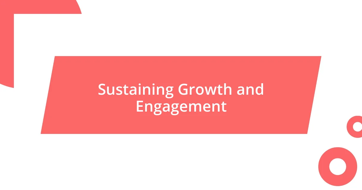 Sustaining Growth and Engagement