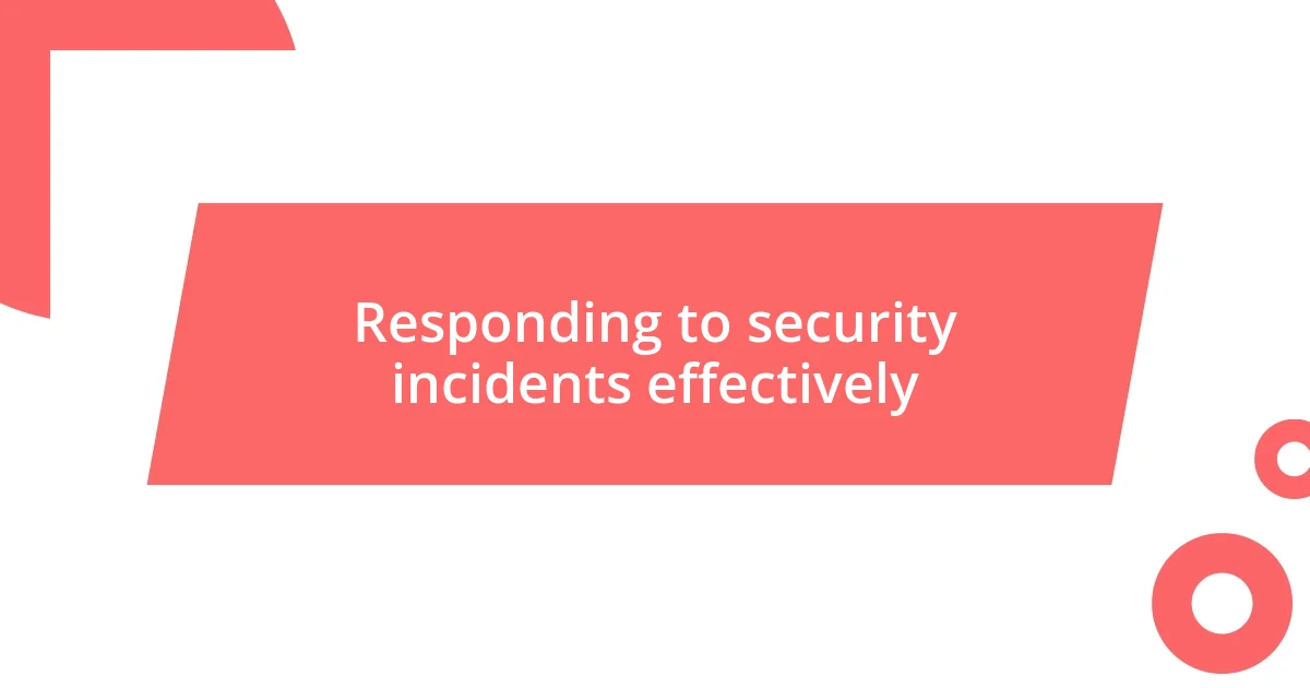 Responding to security incidents effectively