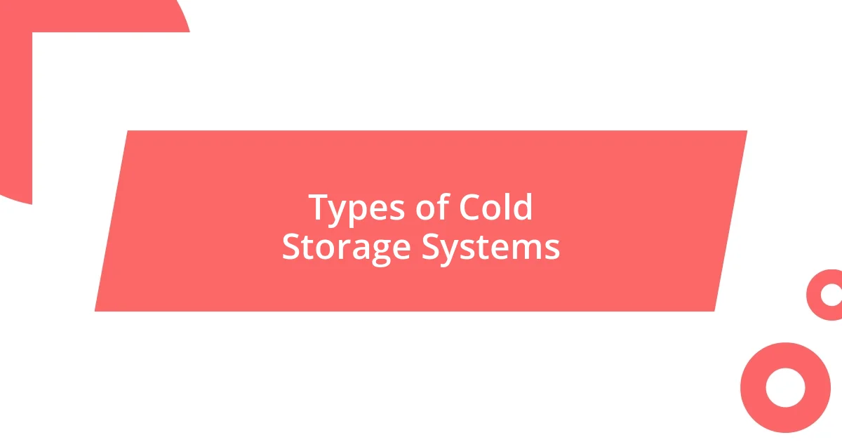 Types of Cold Storage Systems