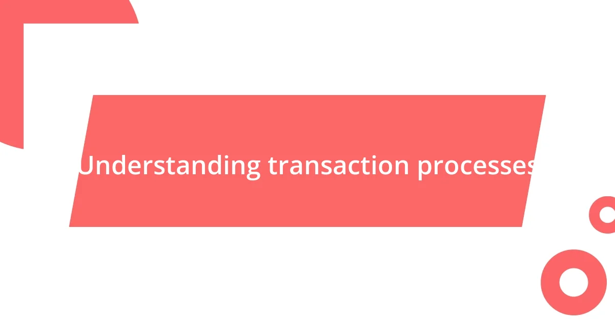 Understanding transaction processes