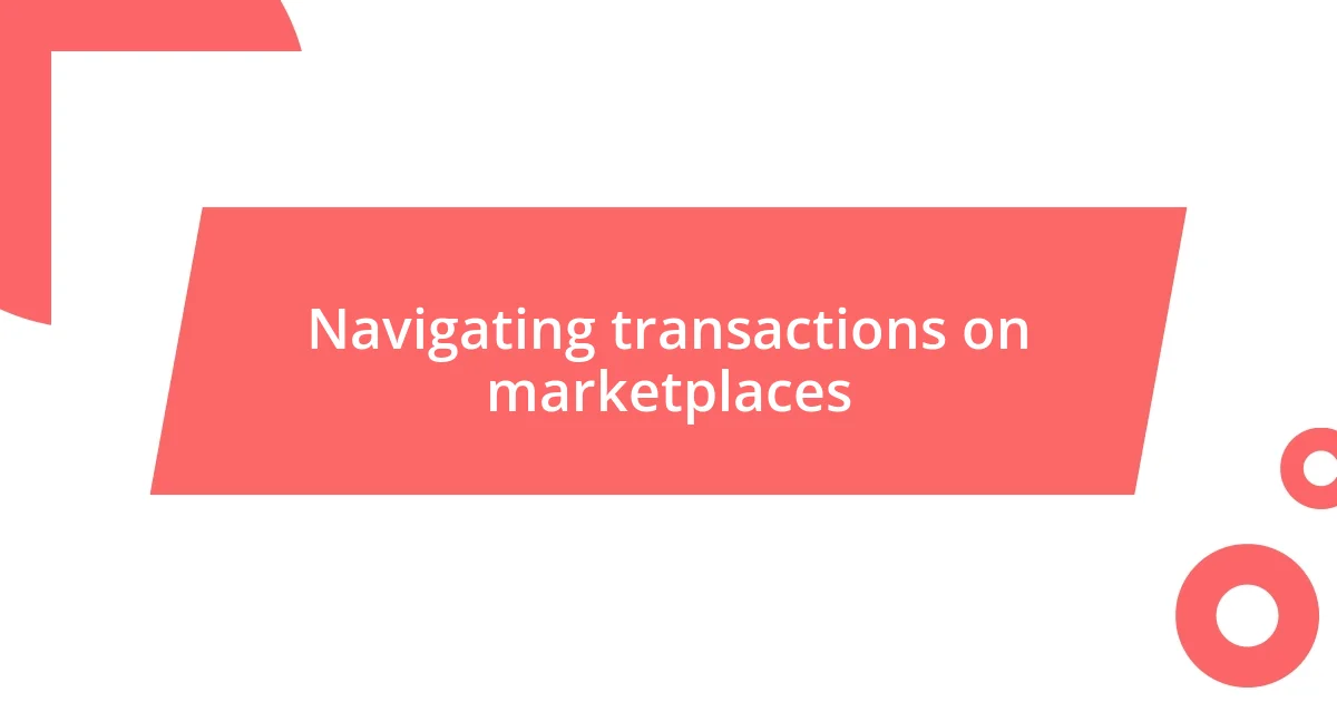 Navigating transactions on marketplaces