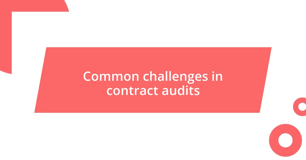 Common challenges in contract audits