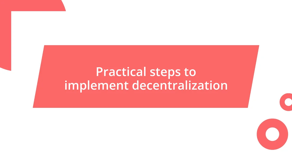 Practical steps to implement decentralization